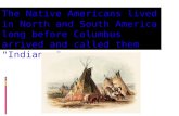 The Native Americans lived in North and South America long before Columbus arrived and called them "Indians."