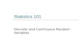 Statistics 101 Discrete and Continuous Random Variables.