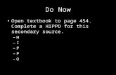 Do Now Open textbook to page 454. Complete a HIPPO for this secondary source. – H – I – P – O.