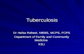 Tuberculosis Dr Hafsa Raheel, MBBS, MCPS, FCPS Department of Family and Community Medicine KSU.