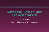 Database Design and Implementation CIS 591 Dr. Stephen C. Hayne.