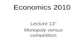 Economics 2010 Lecture 13” Monopoly versus competition.