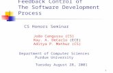 1 Feedback Control of The Software Development Process Department of Computer Sciences Purdue University CS Honors Seminar João Cangussu (CS) Ray. A. DeCarlo.