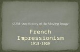 French Impressionism 1918-1929. Goal is to “convey sensations and emotional ‘impressions’... conveying the personal vision of the artist... cinema shows.