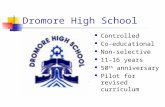Dromore High School Controlled Co-educational Non-selective 11-16 years 50 th anniversary Pilot for revised curriculum.