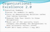 Organizational Excellence 2.0 Executive Summary Easier for members to apply Focus on demonstrating abilities rather than taking training Reduced from four.