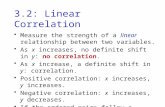 3.2: Linear Correlation Measure the strength of a linear relationship between two variables. As x increases, no definite shift in y: no correlation. As.