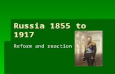 Russia 1855 to 1917 Reform and reaction. Russia in 1855 TTTTsar – autocracy BBBBackward country and very large PPPPeasants, serfdom and aristocracy.