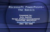 Microsoft PowerPoint— The Basics Presented by: Kyle Kuehler Social Studies/Instructional Technology Specialist kkuehler@esc17.net (806) 281-5805.