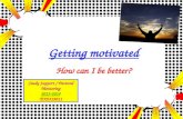 Getting motivated How can I be better? Study Support / Pastoral Mentoring 2013-2014 TOD319011.