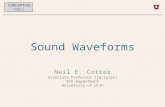 Sound Waveforms Neil E. Cotter Associate Professor (Lecturer) ECE Department University of Utah CONCEPT U AL TOOLS.