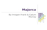Majorca By Imogen Frank & Calum Murray. Majorca is the largest island of Spain. It is located in the Mediterranean Sea and part of the Balearic Islands.