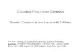 Classical Population Genetics Genetic Variation at one Locus with 2 Alleles Source: Theory of Population Genetics and Evolutionary Ecology, Jonathan Roughgarden,