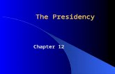 The Presidency Chapter 12. The Presidents Great Expectations – Americans want a president who is powerful and who can do good: Washington, Jefferson,