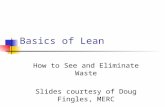 Basics of Lean How to See and Eliminate Waste Slides courtesy of Doug Fingles, MERC.