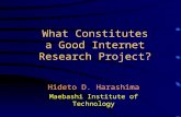 What Constitutes a Good Internet Research Project? Hideto D. Harashima Maebashi Institute of Technology.