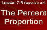 Lesson 7-8 Pages 323-325 The Percent Proportion. What you will learn! How to solve problems using the percent proportion.