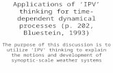 Applications of ‘IPV’ thinking for time-dependent dynamical processes (p. 202, Bluestein, 1993) The purpose of this discussion is to utilize ‘IPV’ thinking.
