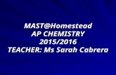 MAST@Homestead AP CHEMISTRY 2015/2016 TEACHER: Ms Sarah Cabrera.