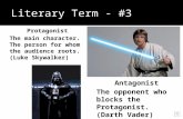 Literary Term - #3 Protagonist The main character. The person for whom the audience roots. (Luke Skywalker) Antagonist The opponent who blocks the Protagonist.