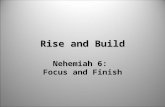 Rise and Build Nehemiah 6: Focus and Finish. Pray and Commit.