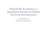 PlanetLab: Evolution vs Intelligent Design in Global Network Infrastructure Larry Peterson Princeton University.