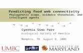 Predicting food web connectivity Phylogenetic scope, evidence thresholds, and intelligent agents Cynthia Sims Parr Ecological Society of America Memphis,