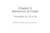 Chapter 3 Behaviour of Fluids Text Book: pp. 65 to 84 Related Concepts: particles, pressure,