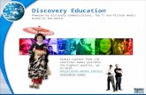 Discovery Education Powered by Discovery Communications, the # 1 non-fiction media brand in the world. Global content from 170 countries makes possible.
