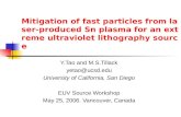 Mitigation of fast particles from laser- produced Sn plasma for an extreme ultraviolet lithography source Y.Tao and M.S.Tillack yetao@ucsd.edu University.