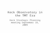 Keck Observatory in the TMT Era Keck Strategic Planning meeting September 18, 2009.