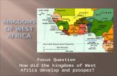 Focus Question How did the kingdoms of West Africa develop and prosper?
