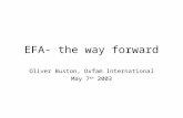 EFA- the way forward Oliver Buston, Oxfam International May 7 th 2003.
