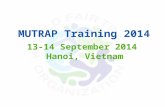 13-14 September 2014 Hanoi, Vietnam MUTRAP Training 2014.
