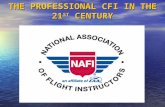THE PROFESSIONAL CFI IN THE 21 ST CENTURY. Presented by NAFI SANDY HILL Vice President SANDY HILL Vice President JO ANN HILL Vice President JO ANN HILL.