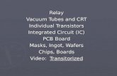 Relay Vacuum Tubes and CRT Individual Transistors Integrated Circuit (IC) PCB Board Masks, Ingot, Wafers Chips, Boards Video: Transitorized.