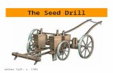 The Seed Drill Jethro Tull: c. 1701. The Coming of the Railroads: The Steam Engine Thomas Newcomen The steam engine Water Pump (1709)