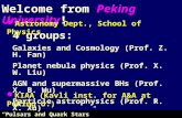 Welcome from Peking University! “Pulsars and Quark Stars”  R. X. Xu Astronomy Dept., School of Physics 4 groups: Galaxies.