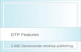 DTP Features 1.03C Demonstrate desktop publishing.
