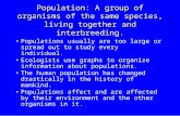 Population: A group of organisms of the same species, living together and interbreeding. Populations usually are too large or spread out to study every.