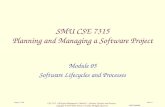 CSE 7315 - SW Project Management / Module 5 - Software Lifecycles and Processes Copyright © 1995-2006, Dennis J. Frailey, All Rights Reserved CSE7315M05.