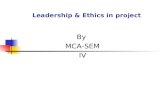 Leadership & Ethics in project By MCA-SEM IV. Leadership & Ethics in project Project leadership: Successful Project also requires leadership that involves.