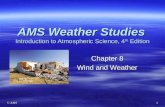 © AMS 1 Chapter 8 Wind and Weather AMS Weather Studies Introduction to Atmospheric Science, 4 th Edition.