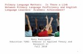 Primary Language Matters: Is There a Link Between Primary Language Proficiency and English Language Learners’ Academic Achievement? 1 Nury Rodriguez Education.