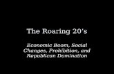 The Roaring 20’s Economic Boom, Social Changes, Prohibition, and Republican Domination.