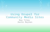 Using Drupal for Community Media Sites Ray Tiley Kevin Reynen.