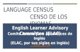 LANGUAGE CENSUS English Learner Advisory Committee (ELAC) CENSO DE LOS IDIOMAS Comité Asesor para Aprendices de Inglés (ELAC, por sus siglas en inglés)