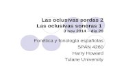 Las oclusivas sordas 2 Las oclusivas sonoras 1 3 nov 2014 – día 29 Fonética y fonología españolas SPAN 4260 Harry Howard Tulane University.