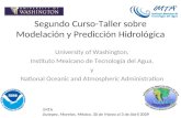 Segundo Curso-Taller sobre Modelación y Predicción Hidrológica University of Washington, Instituto Mexicano de Tecnología del Agua, y National Oceanic.