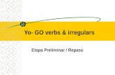 Yo- GO verbs & irregulars Etapa Preliminar / Repaso.